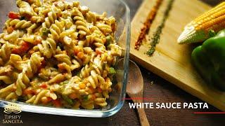 White Sauce Pasta | Creamy & Cheesy White Sauce Pasta | Tipsify Sangita