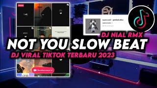 DJ NOT YOU Slow Beat Remix Viral Tiktok Terbaru 2023 Full Bass