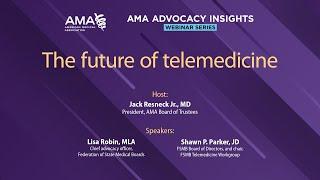 AMA Advocacy Insights: The future of telemedicine