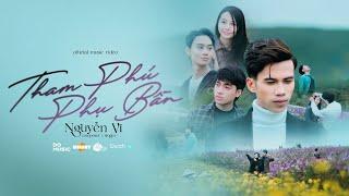 THAM PHÚ PHỤ BẦN - NGUYỄN VĨ | OFFICIAL MUSIC VIDEO