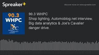 Shop lighting, Automoblog.net interview, Big data analytics & Joe's Cavalier danger drive. (part 1 o