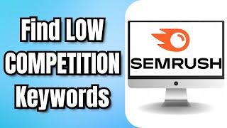 How To Find LOW COMPETITION Keywords Using SEMRUSH