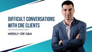 How to have difficult conversations with CRE Clients?