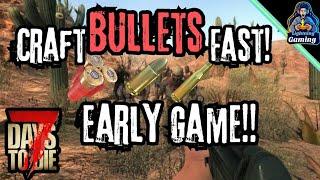 Craft bullets fast! Early game 7 days to die 1.0