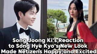 Song Joong Ki's Reaction to Song Hye Kyo's New Look Made Netizens Happy and Excited.