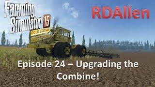 Farming Simulator 15 Gold Edition Sosnovka E24 - Upgrading the Combine!