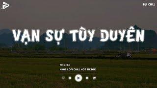 Phía Xa Vời Có Anh Đang Chờ Hot Tiktok - Vạn Sự Tùy Duyên Lofi | Nhạc Lofi Chill Tiktok 2024