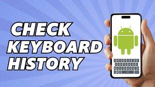 How To See Keyboard History on Android (Latest Update)