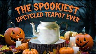 Teapot Terror / A Spooky Halloween Transformation