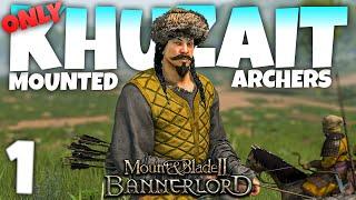 KHUZAIT HORSE ARCHER ONLY!! - Mount and Blade II: Bannerlord - Part 1