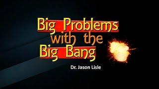 Origins: Big Problems with the Big Bang