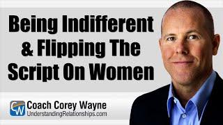 Being Indifferent & Flipping The Script On Women