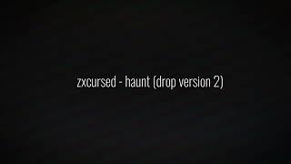 zxcursed - haunt (drop version 2)