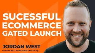 Strategies for a Successful eCommerce Gated Launch with Jordan West of Mindful Marketing