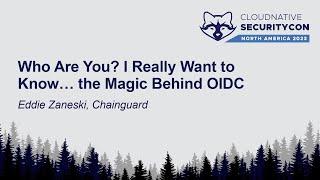 Who Are You? I Really Want to Know… the Magic Behind OIDC - Eddie Zaneski, Chainguard