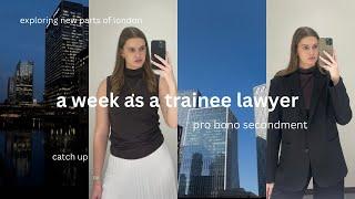 A WEEK AS A TRAINEE LAWYER - pro bono secondment week one, exploring London, catching up