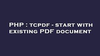 PHP : tcpdf - start with existing PDF document