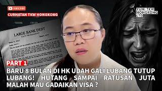 PART 1 | BARU 8 BULAN DI HK UDAH GALI LUBANG TUTUP LBNG ! HTNG SAMPAI RATUSAN JUTA MALAH GDKAN VISA