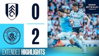 EXTENDED HIGHLIGHTS | Fulham 0-2 Man City | Blues qualify for Champions League at KDB's last game!