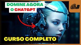 CURSO COMPLETO DE CHATGPT - DO INICIANTE AO AVANÇADO! [GRÁTIS]