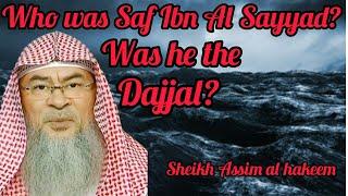 Who was Saf Ibn Sayyad? Was he the Dajjal? - Assim al hakeem