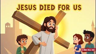 Jesus Dies on the Cross  Bible Story for Children !! Timeless Bible story for kids