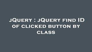 jQuery : jQuery find ID of clicked button by class