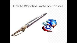 How to Worldline skate on Console