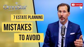 Have You Discovered these 7 Estate Planning Mistakes? Avoid Them Now