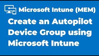 72. Create an Autopilot Device Group using Microsoft Intune