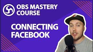 13. Connecting OBS to Facebook - OBS Studio Mastery Course (Beginner to Pro)