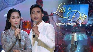 LAN VÀ ĐIỆP 4 | Thoại Nhân - Đồng Chinh | Tuyệt đỉnh song ca 2021