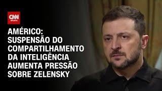 Américo: Suspensão do compartilhamento da inteligência aumenta pressão sobre Zelensky | BASTIDORES