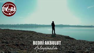 Bedri Akbulut - Anlayamadım (4K Official Klip)