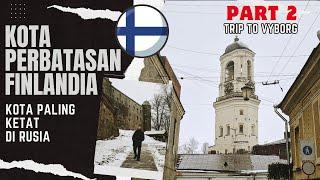 KOTA PALING DIJAGA KETAT DI RUSIA | Trip to Vyborg Part 2 | Special Vlog Eps. 7