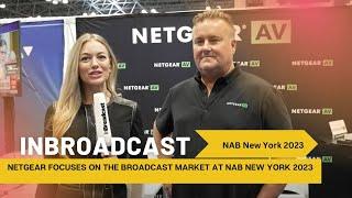 NETGEAR Focuses on the Broadcast Market at NAB New York 2023