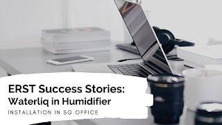 ERST Success Story: Waterliq + Humidifier in SG office