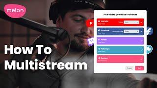 How To Multistream with Melon App: Live Stream to Multiple Platforms at Once