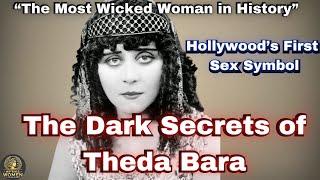 The Dark Secrets of Theda Bara: Hollywood's First Sex Symbol.