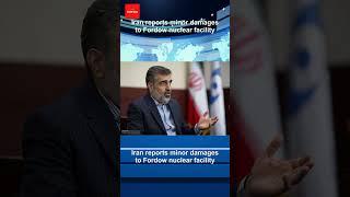 Iran reports minor damages to Fordow nuclear facility