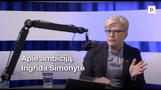 Apie ambiciją. Ingrida Šimonytė