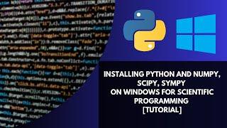 Installing PYTHON and NUMPY, SCIPY, SYMPY on WINDOWS for Scientific Programming TUTORIAL