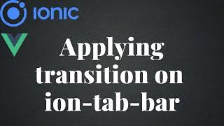 Apply transition on ion-tab-bar | Ionic | Vue | CSS