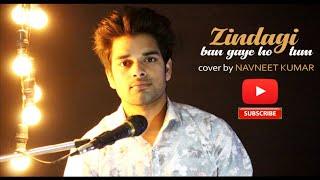 Zindagi Ban Gaye Ho Tum | Navneet Kumar | Unplugged Cover | Kasoor