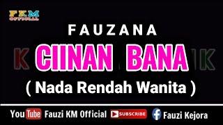 Fauzana - CIINAN BANA [ KARAOKE ] Nada Rendah Wanita