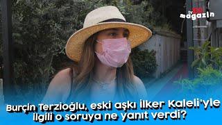 Burçin Terzioğlu, eski aşkı İlker Kaleli'yle ilgili o soruya ne yanıt verdi?