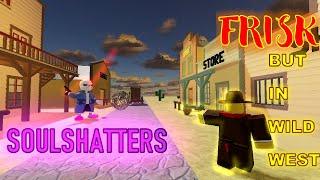 Roblox | Soulshatters | FRISK BUT IN WILD WEST.EXE (Part 1)