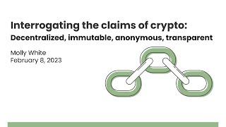 Interrogating the Claims of Crypto: Decentralized, Immutable, Anonymous, Transparent