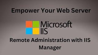 Enhance Your Server Skills: Installing and Enabling IIS Manager Remotely | Unlocking IIS Potential