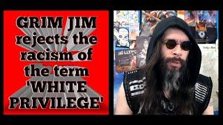 GRIM JIM rejects the term 'White Privilege'